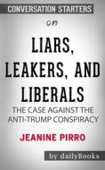Ebook Liars, Leakers, and Liberals: The Case Against the Anti-Trump Conspiracy by Jeanine Pirro??????? | Conversation Starters di dailyBooks edito da Daily Books