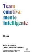 Ebook Team emotivamente intelligente di MARCIA HUGHES edito da Alessio Roberti Editore