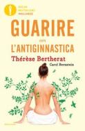 Ebook Guarire con l'antiginnastica di Bertherat Thérèse edito da Mondadori