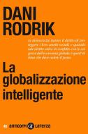 Ebook La globalizzazione intelligente di Dani Rodrik edito da Editori Laterza