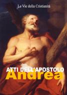 Ebook Atti dell&apos;Apostolo Andrea di Andrea (Apostolo) edito da Le Vie della Cristianità