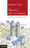 Ebook Martiri che uccidono di Domenico Tosini edito da Società editrice il Mulino, Spa