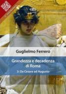 Ebook Grandezza e decadenza di Roma. Vol. 3: Da Cesare ad Augusto di Guglielmo Ferrero edito da E-text