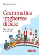 Ebook Grammatica ungherese di base di Alexandra Foresto edito da Hoepli