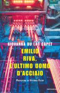 Ebook Emilio Riva, l'ultimo uomo d'acciaio di du Lac Capet Giovanna edito da Mondadori