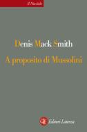 Ebook A proposito di Mussolini di Denis Mack Smith edito da Editori Laterza