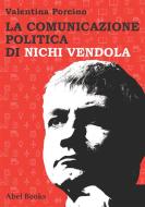 Ebook La comunicazione politica di Nichi Vendola di Valentina Porcino edito da Abel Books