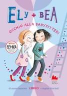 Ebook Ely + Bea 4. Occhio alla babysitter! di Annie Barrows edito da Gallucci
