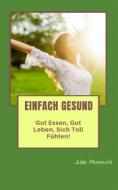 Ebook Einfach Gesund - Gut Essen, Gut Leben, Sich Toll Fühlen! di Julie Massoni edito da Babelcube Inc.