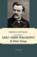 Ebook Early Greek Philosophy & Other Essays di Friedrich Nietzsche edito da Interactive Media