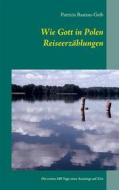 Ebook Wie Gott in Polen - Reiseerzählungen di Patricia Bastian-Geib edito da Books on Demand
