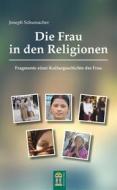 Ebook Die Frau in den Religionen di Joseph Schumacher edito da Patrimonium