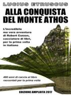 Ebook Alla conquista del Monte Athos di Lucius Etruscus edito da Lucius Etruscus