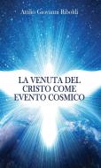 Ebook La venuta del Cristo come evento cosmico di Attilio Giovanni Riboldi edito da Youcanprint