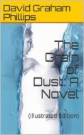 Ebook The Grain of Dust: A Novel di David Graham Phillips edito da iOnlineShopping.com