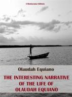 Ebook The Interesting Narrative of the Life of Olaudah Equiano di Olaudah Equiano edito da E-BOOKARAMA