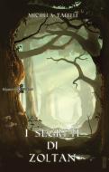 Ebook I segreti di Zoltan di Michela Tafelli edito da Gilgamesh Edizioni