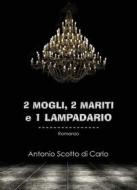 Ebook 2 Mogli, 2 Mariti e 1 Lampadario di Antonio Scotto Di Carlo edito da Antonio Scotto Di Carlo