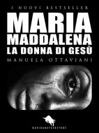 Ebook MARIA MADDALENA. La Donna di Gesù di Manuela Ottaviani edito da Dario Abate Editore