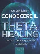 Ebook Conoscere il Theta healing di Steven Bailey edito da Area51 Publishing
