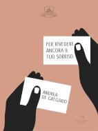Ebook Per Rivedere Ancora Il Tuo Sorriso di Andrea De Gregorio edito da Antonio Tombolini Editore