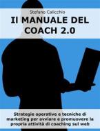 Ebook Il manuale del coach 2.0 di Stefano Calicchio edito da Stefano Calicchio