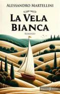 Ebook La vela bianca di Alessandro Martellini edito da Gilgamesh Edizioni