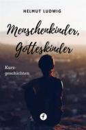 Ebook Menschenkinder, Gotteskinder di Helmut Ludwig edito da Folgen Verlag