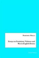 Ebook Essays on Feminism, Violence and War in English Drama di Paméssou Walla edito da Books on Demand