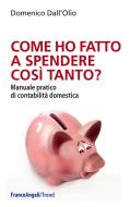 Ebook Come ho fatto a spendere così tanto? di Domenico Dall'Olio edito da Franco Angeli Edizioni