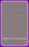 Ebook Las aventuras de Sherlock Holmes di Arthur Conan Doyle edito da Arthur Conan Doyle