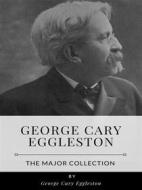 Ebook George Cary Eggleston – The Major Collection di George Cary Eggleston edito da Benjamin