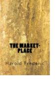 Ebook The Market-Place di Harold Frederic edito da anamsaleem