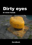 Ebook Dirty eyes di Victor Kusak edito da ZeroBook