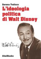 Ebook L'ideologia politica di Walt Disney di Serena Todisco edito da Abel Books