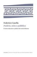 Ebook "Paideia", mito e pubblico di Federico Casella edito da Istituto Italiano per gli Studi Filosofici