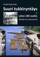 Ebook Suuri tukkiryntäys ja uiton 100 vuotta Näsijärven latvavesillä di Heikki Kellomäki edito da Books on Demand
