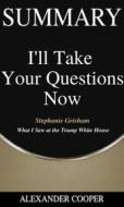 Ebook Summary of I&apos;ll Take Your Questions Now di Alexander Cooper edito da Ben Business Group LLC