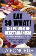Ebook Eat So What! The Power of Vegetarianism Volume 1 di La Fonceur edito da La Fonceur