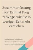 Ebook Zusammenfassung von Eat that Frog: 21 Wege, wie Sie in weniger Zeit mehr erreichen di B Verstand edito da 10 Minuten