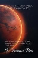 Ebook Teologia cattolica DELLA COSCIENZA (lectio 2023) di A. Francesco Papa edito da A. Francesco Papa