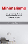 Ebook Minimalismo: Um Guia Completo Para A Felicidade Com Menos (Para Iniciantes) di Jefferson Lark edito da Babelcube Inc.