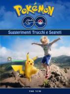 Ebook Pokemon Go Unofficial Suggerimenti Trucchi E Segreti di Hse Games edito da The Yuw