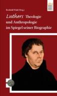 Ebook Luthers Theologie und Anthropologie im Spiegel seiner Biographie di Berthold Wald edito da Patrimonium