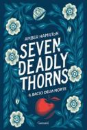 Ebook Seven Deadly Thorns. Il bacio della morte di Amber Hamilton edito da Garzanti