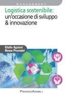 Ebook Logistica sostenibile: un'occasione di sviluppo & innovazione di Giulio Aguiari, Renzo Provedel edito da Franco Angeli Edizioni