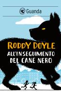 Ebook All'inseguimento del cane nero di Roddy Doyle edito da Guanda