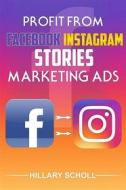 Ebook Profit from Facebook Instagram Stories Marketing Ads di Hillary Scholl edito da Publisher s21598