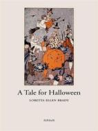 Ebook A Tale for Halloween di Loretta Ellen Brady edito da Ali Ribelli Edizioni