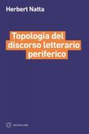 Ebook Topologia del discorso letterario periferico di Herbert Natta edito da Meltemi